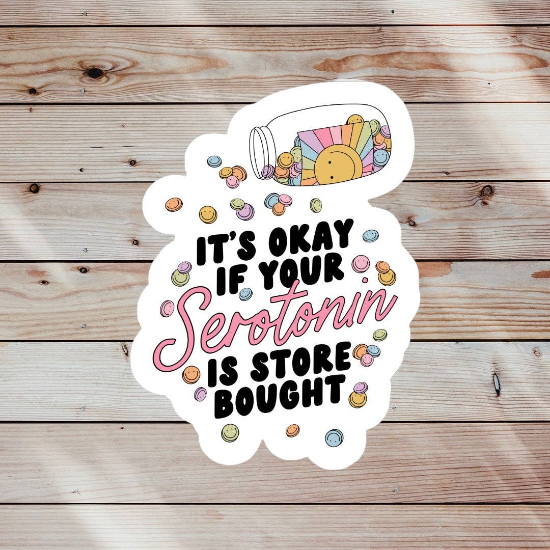It’s Okay If Your Serotonin is Store Bought Sticker