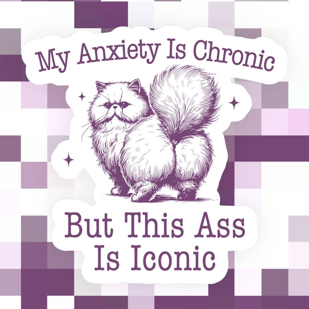 My Anxiety is Chronic But This A*s is Iconic Cat Sticker