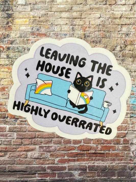 Leaving The House Is Highly Overrated Vinyl Sticker