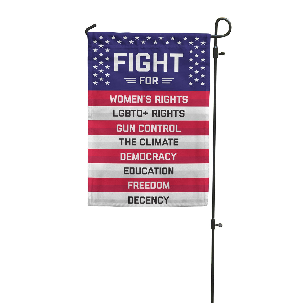 A lawn flag styled after the USA flag, with the text “FIGHT FOR WOMEN’S RIGHTS, LGBTQ+ RIGHTS, GUN CONTROL, THE CLIMATE, DEMOCRACY, EDUCATION, FREEDOM, DECENCY”.