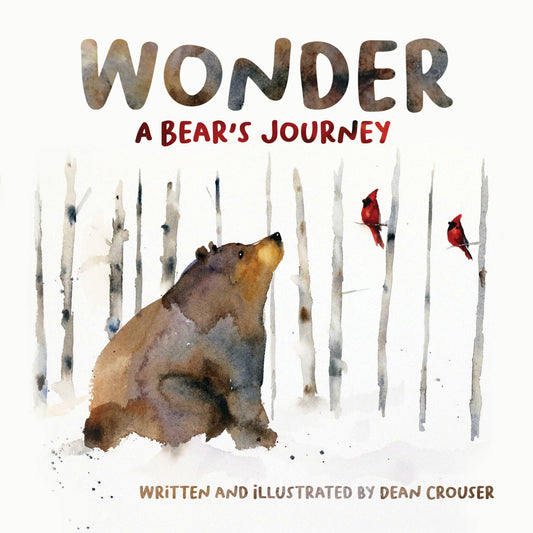 A book cover with the text “WONDER: A BEAR’S JOURNEY. Written and illustrated by Dean Crouser.” Most of the cover is a watercolor illustration of a bear sitting in a birch forest, looking at a pair of cardinals perched on a branch above it.
