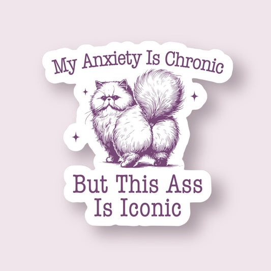 My Anxiety is Chronic But This A*s is Iconic Cat Sticker