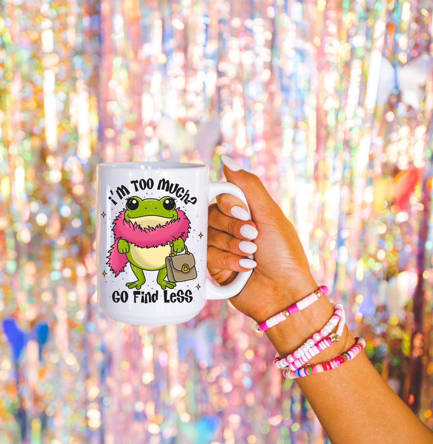 I’m Too Much Go Find Less Frog Coffee Mug